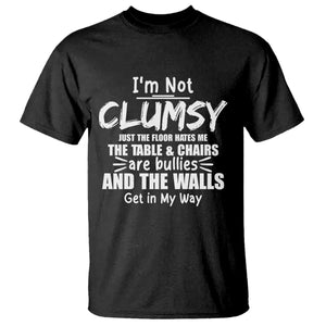 Funny Clumsy People Saying T Shirt The Floor Hates Me The Table And Chairs Are Bullies The Walls Get In My Way TS02 Black Print Your Wear