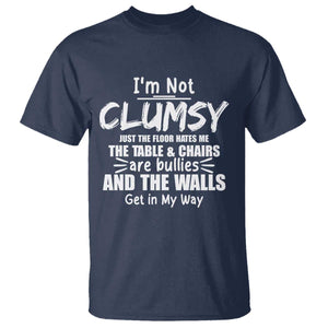 Funny Clumsy People Saying T Shirt The Floor Hates Me The Table And Chairs Are Bullies The Walls Get In My Way TS02 Navy Print Your Wear