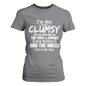 Funny Clumsy People Saying T Shirt For Women The Floor Hates Me The Table And Chairs Are Bullies The Walls Get In My Way TS02 Charcoal Print Your Wear