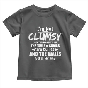 Funny Clumsy People Saying Toddler T Shirt The Floor Hates Me The Table And Chairs Are Bullies The Walls Get In My Way TS02 Dark Heather Print Your Wear