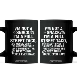 Im a Full Street Taco Coffee Mug Funny Hot Mess Icons Foodie Flirts Meme TS02 Black Print Your Wear