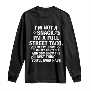 Im a Full Street Taco Long Sleeve Shirt Funny Hot Mess Icons Foodie Flirts Meme TS02 Black Print Your Wear