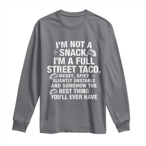 Im a Full Street Taco Long Sleeve Shirt Funny Hot Mess Icons Foodie Flirts Meme TS02 Charcoal Print Your Wear