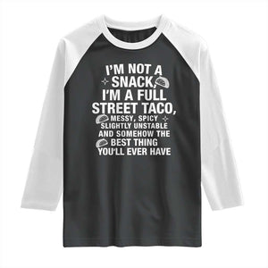 Im a Full Street Taco Raglan Shirt Funny Hot Mess Icons Foodie Flirts Meme TS02 Black White Print Your Wear
