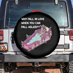 Single Skeleton Spare Tire Cover Why Fall In Love When You Can Fall Asleep Funny TS02 No hole Black Print Your Wear