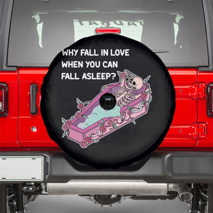 Single Skeleton Spare Tire Cover Why Fall In Love When You Can Fall Asleep Funny TS02 Black Print Your Wear