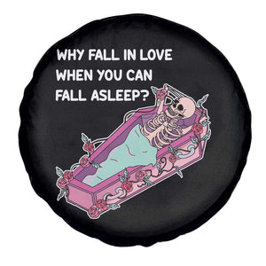 Single Skeleton Spare Tire Cover Why Fall In Love When You Can Fall Asleep Funny TS02 Print Your Wear