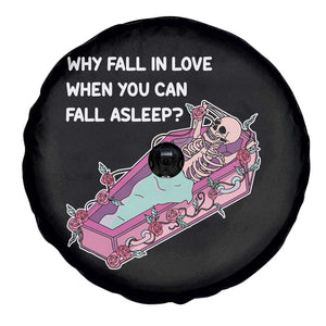 Single Skeleton Spare Tire Cover Why Fall In Love When You Can Fall Asleep Funny TS02 Print Your Wear