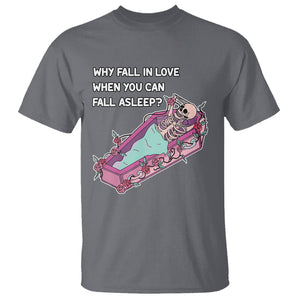 Funny Single Skeleton T Shirt Why Fall In Love When You Can Fall Asleep TS02 Charcoal Printyourwear