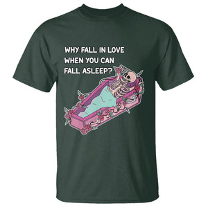 Funny Single Skeleton T Shirt Why Fall In Love When You Can Fall Asleep TS02 Dark Forest Green Printyourwear