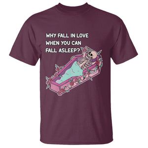 Funny Single Skeleton T Shirt Why Fall In Love When You Can Fall Asleep TS02 Maroon Printyourwear