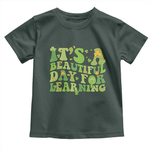 Funny St Patricks Day Toddler T Shirt It's Beautiful Day For Learning Students TS02 Dark Forest Green Print Your Wear
