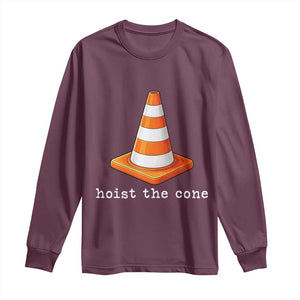 Minimalist Hoist The Cone Typography Long Sleeve Shirt Funny Baseball Fan Pride Celebration IYKYK Meme TS02 Maroon Print Your Wear
