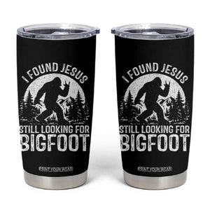 Funny Christian Sasquatch Tumbler Cup I Found Jesus Still Looking for Bigfoot Vintage Distressed Graphic TS02 Black Print Your Wear