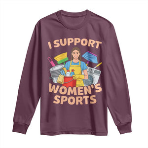 I Support Womens Sports Funny Housework Sarcastic Long Sleeve Shirt Edgy Humor Fan Gift TS02 Maroon Print Your Wear