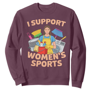 I Support Womens Sports Funny Housework Sarcastic Sweatshirt Edgy Humor Fan Gift TS02 Maroon Print Your Wear