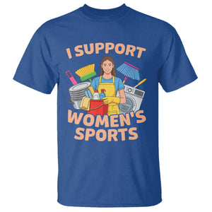 I Support Womens Sports Funny Housework Sarcastic T Shirt Edgy Humor Fan Gift TS02 Royal Blue Print Your Wear