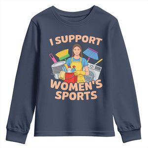 I Support Womens Sports Funny Housework Sarcastic Youth Sweatshirt Edgy Humor Fan Gift TS02 Navy Print Your Wear