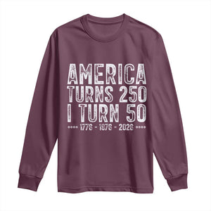 America Turns 250 I Turn 50 Long Sleeve Shirt Funny Patriotic 1976 50th Birthday TS02 Maroon Print Your Wear