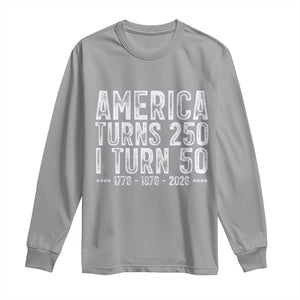 America Turns 250 I Turn 50 Long Sleeve Shirt Funny Patriotic 1976 50th Birthday TS02 Sport Gray Print Your Wear