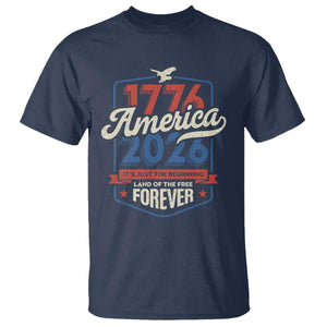 America 250th Anniversary 1776 to 2026 T Shirt Land Of The Free Patriotic Gift TS02 Navy Print Your Wear