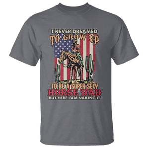Horse Riding T Shirt I Never Dreamed I'd Grow Up To Be A Super Hot Horse Dad TS02 Printyourwear