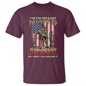 Horse Riding T Shirt I Never Dreamed I'd Grow Up To Be A Super Hot Horse Dad TS02 Printyourwear