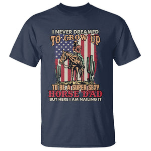 Horse Riding T Shirt I Never Dreamed I'd Grow Up To Be A Super Hot Horse Dad TS02 Printyourwear
