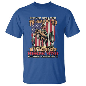 Horse Riding T Shirt I Never Dreamed I'd Grow Up To Be A Super Hot Horse Dad TS02 Printyourwear