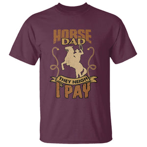 Horse Dad They Neigh I Pay Horseback Riding T Shirt TS02 Maroon Printyourwear