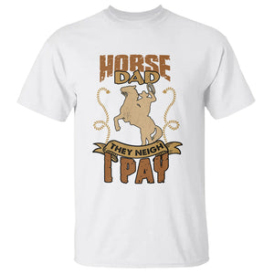 Horse Dad They Neigh I Pay Horseback Riding T Shirt TS02 White Printyourwear