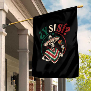 Funny Y Si Si Mexican Skeleton Garden Flag What If Yes Mexico Sombrero Poncho Fiesta Graphic TS02 Print Your Wear