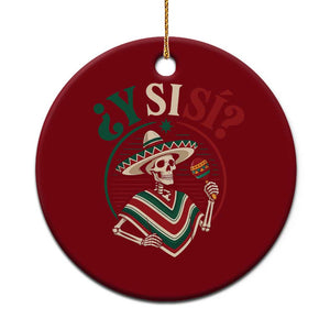 Funny Y Si Si Mexican Skeleton Ceramic Ornament What If Yes Mexico Sombrero Poncho Fiesta Graphic TS02 1pc Red Print Your Wear