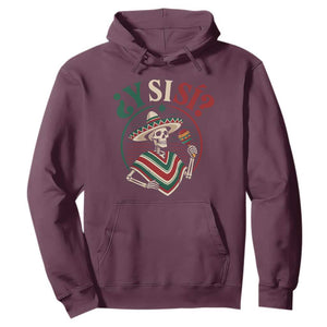 Funny Y Si Si Mexican Skeleton Hoodie What If Yes Mexico Sombrero Poncho Fiesta Graphic TS02 Maroon Print Your Wear