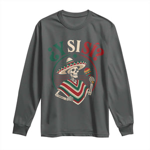 Funny Y Si Si Mexican Skeleton Long Sleeve Shirt What If Yes Mexico Sombrero Poncho Fiesta Graphic TS02 Dark Heather Print Your Wear