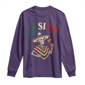 Funny Y Si Si Mexican Skeleton Long Sleeve Shirt What If Yes Mexico Sombrero Poncho Fiesta Graphic TS02 Purple Print Your Wear