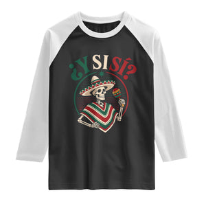 Funny Y Si Si Mexican Skeleton Raglan Shirt What If Yes Mexico Sombrero Poncho Fiesta Graphic TS02 Black White Print Your Wear