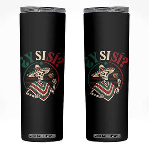 Funny Y Si Si Mexican Skeleton Skinny Tumbler What If Yes Mexico Sombrero Poncho Fiesta Graphic TS02 Black Print Your Wear