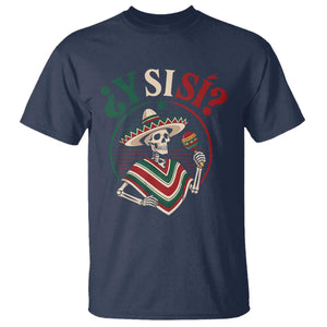 Funny Y Si Si Mexican Skeleton T Shirt What If Yes Mexico Sombrero Poncho Fiesta Graphic TS02 Navy Print Your Wear