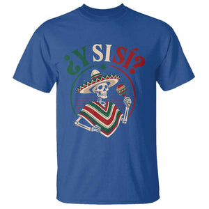 Funny Y Si Si Mexican Skeleton T Shirt What If Yes Mexico Sombrero Poncho Fiesta Graphic TS02 Royal Blue Print Your Wear