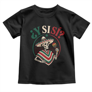 Funny Y Si Si Mexican Skeleton Toddler T Shirt What If Yes Mexico Sombrero Poncho Fiesta Graphic TS02 Black Print Your Wear