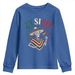 Funny Y Si Si Mexican Skeleton Youth Sweatshirt What If Yes Mexico Sombrero Poncho Fiesta Graphic TS02 Royal Blue Print Your Wear