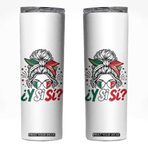 Y Si Si Mexican Flag Messy Bun with Sunglasses Graphic Skinny Tumbler What If Yes Mexico Latina Pride TS02 White Print Your Wear