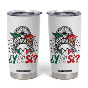 Y Si Si Mexican Flag Messy Bun with Sunglasses Graphic Tumbler Cup What If Yes Mexico Latina Pride TS02 White Print Your Wear