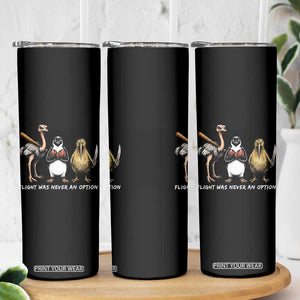 Flight Was Never An Option Flightless Birds Skinny Tumbler Funny Ostrich Penguin Kiwi Brawler Dark Humor Graphic
