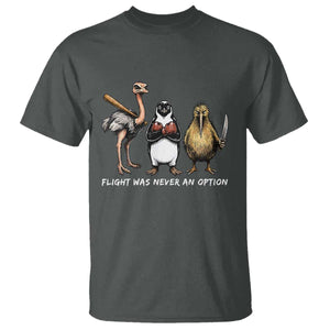 Flight Was Never An Option Flightless Birds T Shirt Funny Ostrich Penguin Kiwi Brawler Dark Humor Graphic