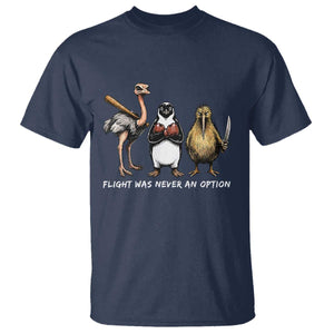Flight Was Never An Option Flightless Birds T Shirt Funny Ostrich Penguin Kiwi Brawler Dark Humor Graphic