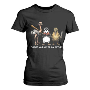 Flight Was Never An Option Flightless Birds T Shirt For Women Funny Ostrich Penguin Kiwi Brawler Dark Humor Graphic