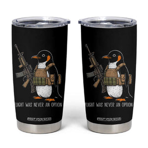 Flight Was Never An Option Tactical Penguin Tumbler Cup Funny Military Camo Vest Combat Animal Dark Humor Graphic