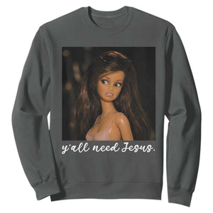 Yall Need Jesus Funny Doll Side Eye Meme Sweatshirt Sarcastic Southern Humor Religion Faith TS02 Dark Heather Print Your Wear